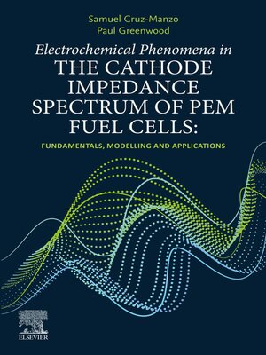 cover image of Electrochemical Phenomena in the Cathode Impedance Spectrum of PEM Fuel Cells